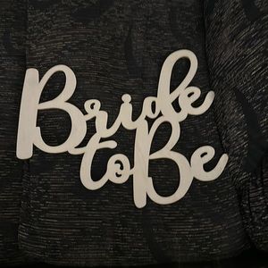 Wooden “Bride to Be” Sign.
